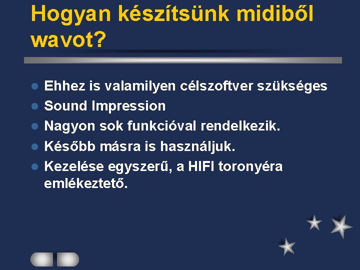 Hogyan készítsünk midiből wavot? l l l Ehhez is valamilyen célszoftver szükséges Sound Impression