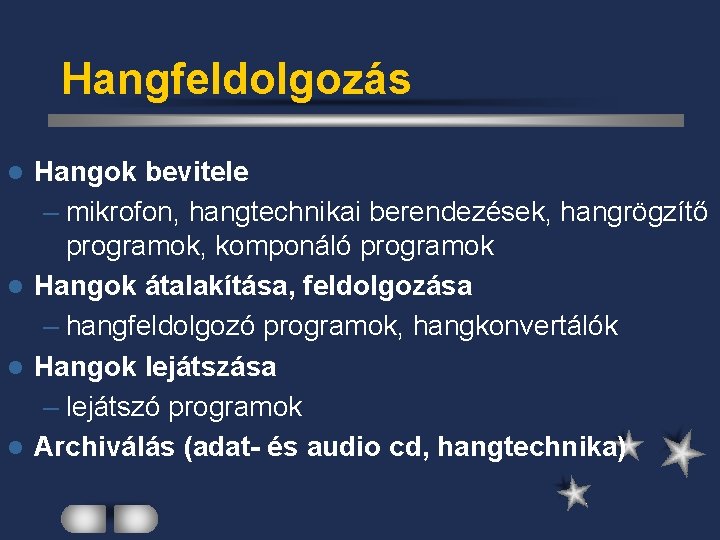 Hangfeldolgozás Hangok bevitele – mikrofon, hangtechnikai berendezések, hangrögzítő programok, komponáló programok l Hangok átalakítása,