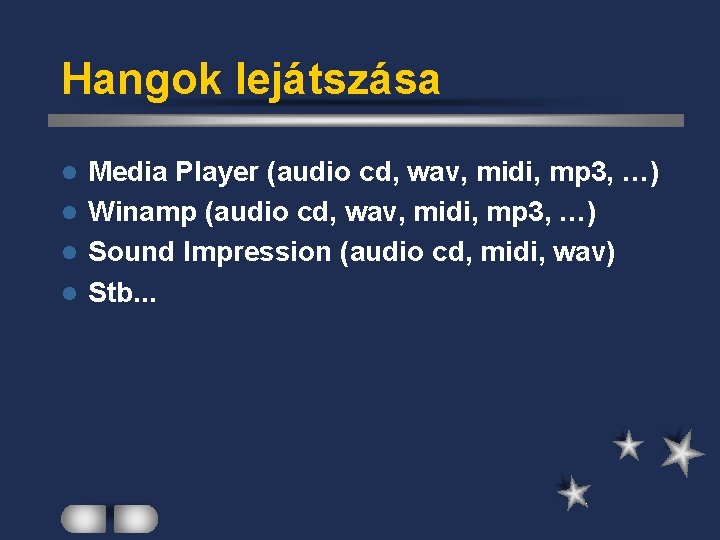 Hangok lejátszása Media Player (audio cd, wav, midi, mp 3, …) l Winamp (audio