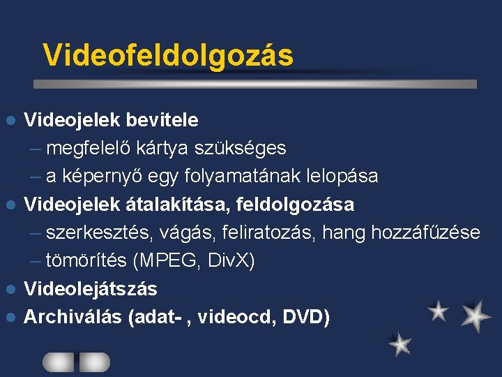 Videofeldolgozás Videojelek bevitele – megfelelő kártya szükséges – a képernyő egy folyamatának lelopása l