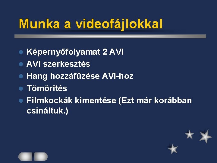Munka a videofájlokkal l l Képernyőfolyamat 2 AVI szerkesztés Hang hozzáfűzése AVI-hoz Tömörítés Filmkockák