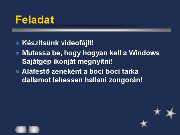 Feladat Készítsünk videofájlt! l Mutassa be, hogyan kell a Windows Sajátgép ikonját megnyitni! l