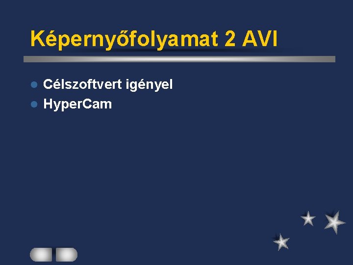 Képernyőfolyamat 2 AVI Célszoftvert igényel l Hyper. Cam l 