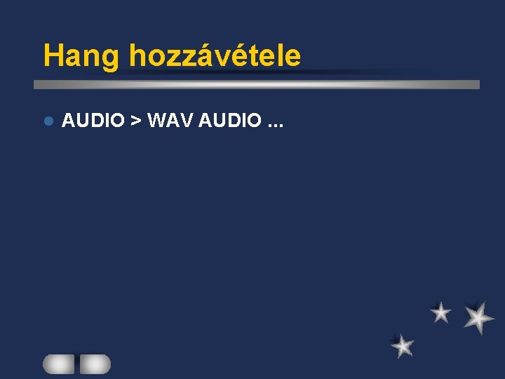 Hang hozzávétele l AUDIO > WAV AUDIO. . . 