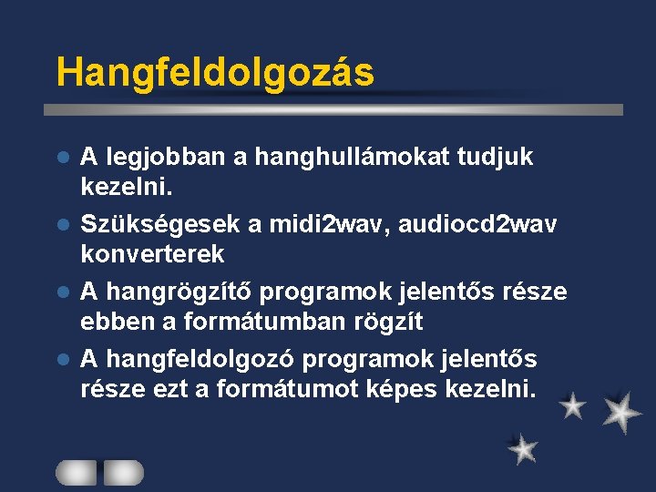 Hangfeldolgozás A legjobban a hanghullámokat tudjuk kezelni. l Szükségesek a midi 2 wav, audiocd