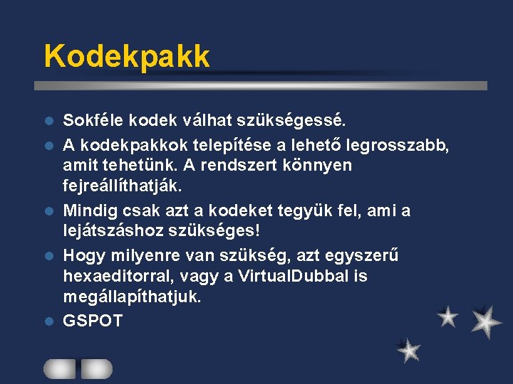Kodekpakk l l l Sokféle kodek válhat szükségessé. A kodekpakkok telepítése a lehető legrosszabb,