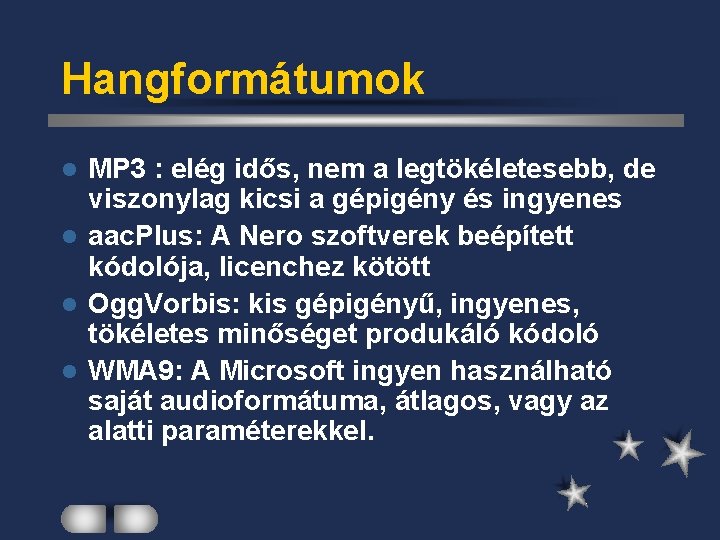 Hangformátumok MP 3 : elég idős, nem a legtökéletesebb, de viszonylag kicsi a gépigény