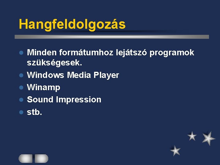 Hangfeldolgozás l l l Minden formátumhoz lejátszó programok szükségesek. Windows Media Player Winamp Sound