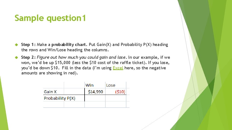 Sample question 1 Step 1: Make a probability chart. Put Gain(X) and Probability P(X)