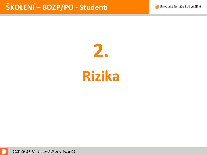 ŠKOLENÍ – BOZP/PO - Studenti 2. Rizika 2018_09_24_FAI_Studenti_Školení_Verze 01 