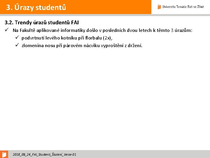 3. Úrazy studentů 3. 2. Trendy úrazů studentů FAI ü Na Fakultě aplikované informatiky