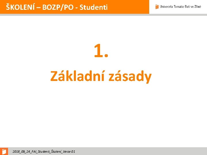 ŠKOLENÍ – BOZP/PO - Studenti 1. Základní zásady 2018_09_24_FAI_Studenti_Školení_Verze 01 