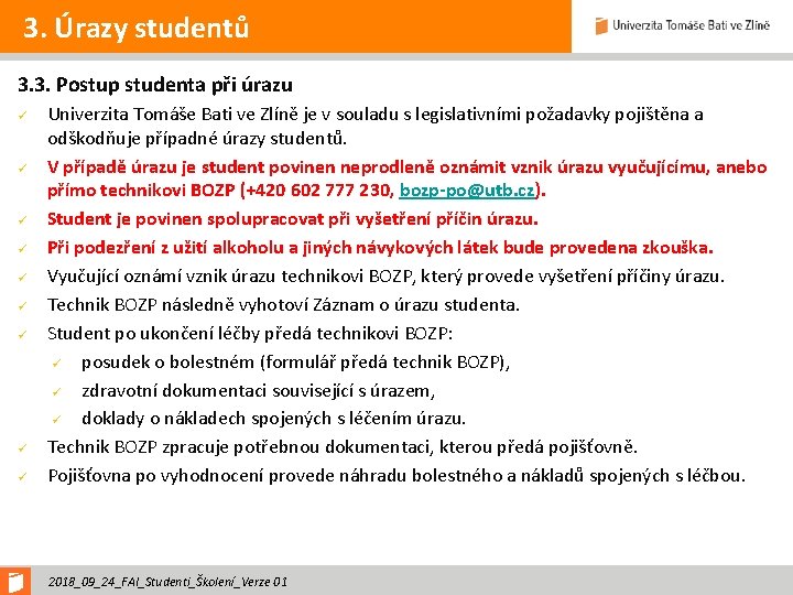 3. Úrazy studentů 3. 3. Postup studenta při úrazu ü ü ü ü ü