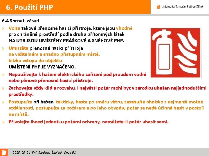 6. Použití PHP 6. 4 Shrnutí zásad Ø Volte takové přenosné hasicí přístroje, které