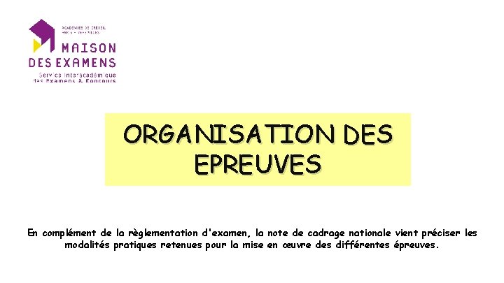 ORGANISATION DES EPREUVES En complément de la règlementation d'examen, la note de cadrage nationale ORGANISATION DES EPREUVES En complément de la règlementation d'examen, la note de cadrage nationale