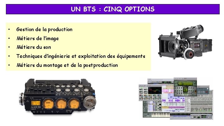 UN BTS : CINQ OPTIONS • Gestion de la production • Métiers de l’image UN BTS : CINQ OPTIONS • Gestion de la production • Métiers de l’image