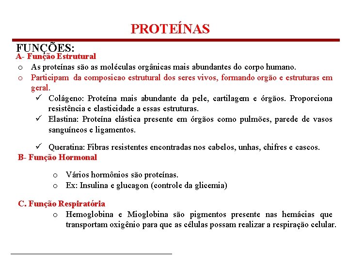 PROTEÍNAS FUNÇÕES: A- Função Estrutural o As proteínas são as moléculas orgânicas mais abundantes