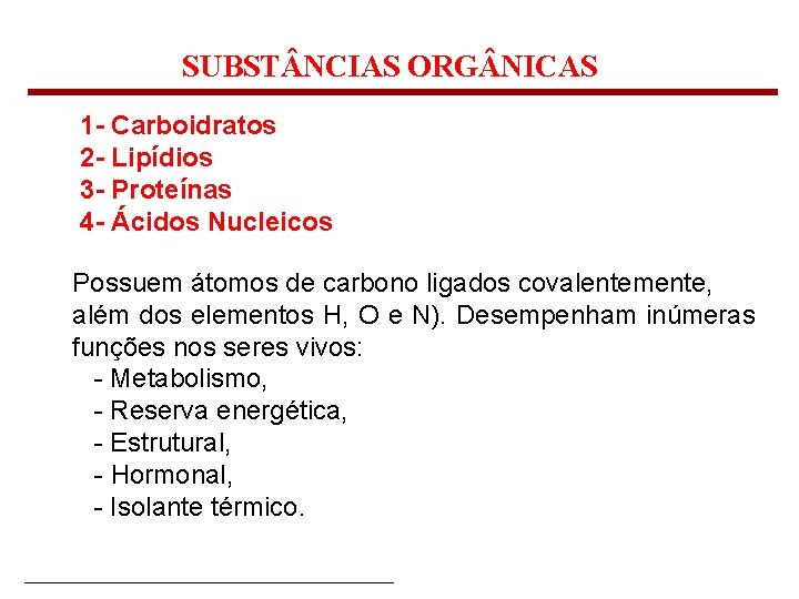 SUBST NCIAS ORG NICAS 1 - Carboidratos 2 - Lipídios 3 - Proteínas 4