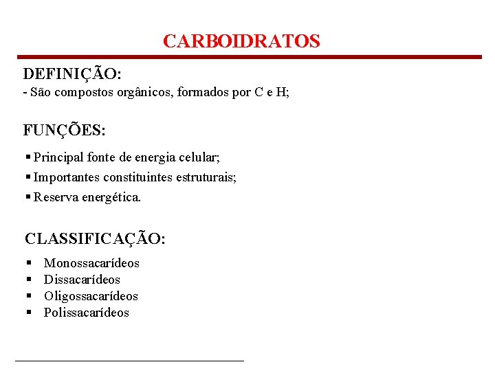 CARBOIDRATOS DEFINIÇÃO: - São compostos orgânicos, formados por C e H; FUNÇÕES: § Principal
