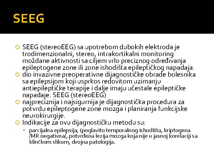 SEEG (stereo. EEG) sa upotrebom dubokih elektroda je trodimenzionalni, stereo, intrakortikalni monitoring moždane aktivnosti