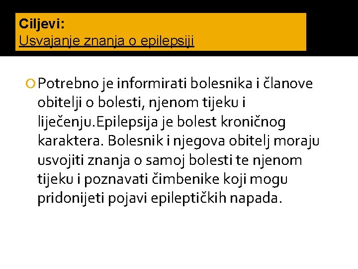 Ciljevi: Usvajanje znanja o epilepsiji Potrebno je informirati bolesnika i članove obitelji o bolesti,