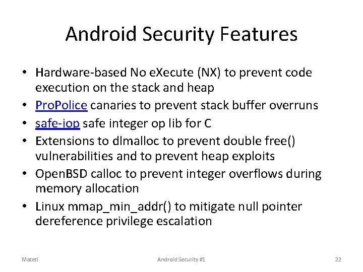 Android Security Features • Hardware-based No e. Xecute (NX) to prevent code execution on Android Security Features • Hardware-based No e. Xecute (NX) to prevent code execution on