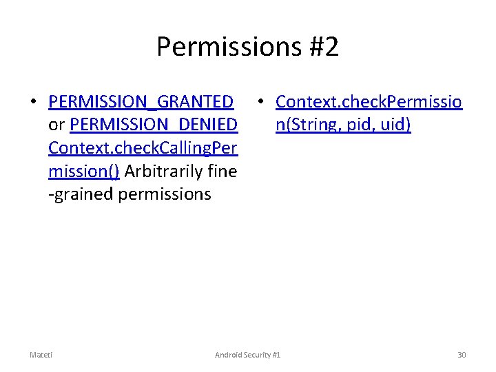 Permissions #2 • PERMISSION_GRANTED • Context. check. Permissio or PERMISSION_DENIED n(String, pid, uid) Context. Permissions #2 • PERMISSION_GRANTED • Context. check. Permissio or PERMISSION_DENIED n(String, pid, uid) Context.
