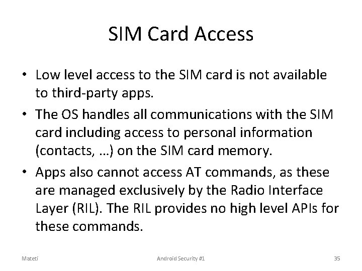 SIM Card Access • Low level access to the SIM card is not available SIM Card Access • Low level access to the SIM card is not available