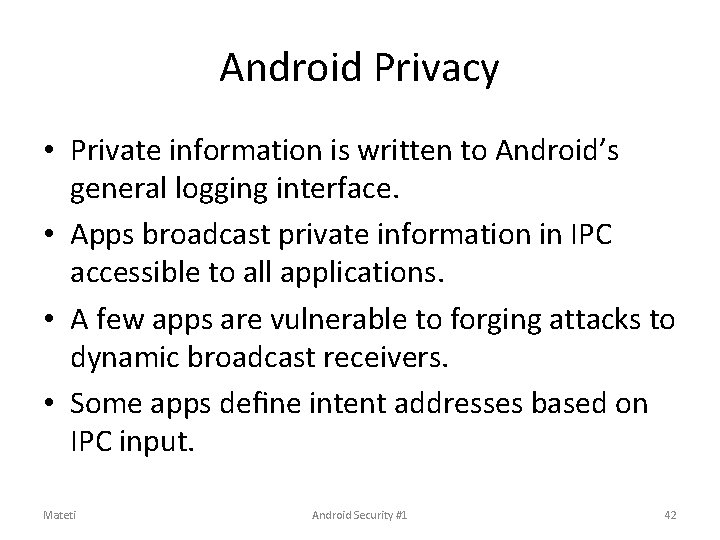 Android Privacy • Private information is written to Android’s general logging interface. • Apps Android Privacy • Private information is written to Android’s general logging interface. • Apps