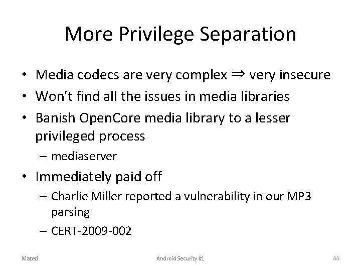 More Privilege Separation • Media codecs are very complex ⇒ very insecure • Won't More Privilege Separation • Media codecs are very complex ⇒ very insecure • Won't