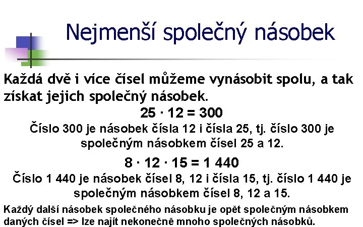 Nejmenší společný násobek Každá dvě i více čísel můžeme vynásobit spolu, a tak získat