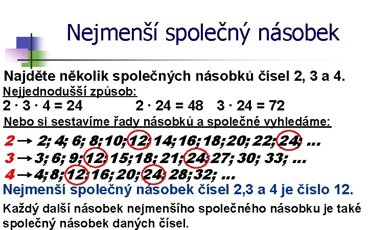 Nejmenší společný násobek Najděte několik společných násobků čísel 2, 3 a 4. Nejjednodušší způsob: