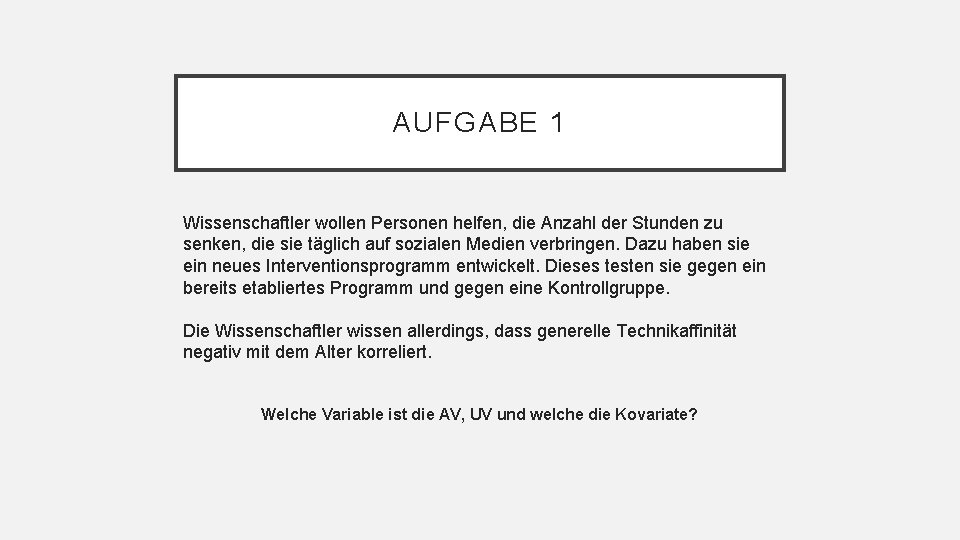 AUFGABE 1 Wissenschaftler wollen Personen helfen, die Anzahl der Stunden zu senken, die sie
