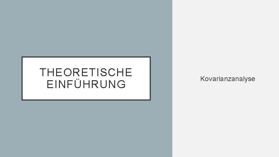 THEORETISCHE EINFÜHRUNG Kovarianzanalyse 