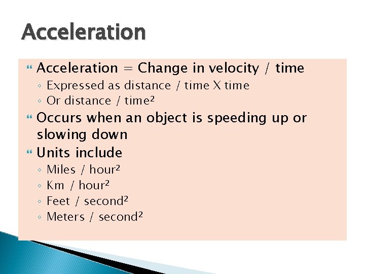 Acceleration = Change in velocity / time ◦ Expressed as distance / time X