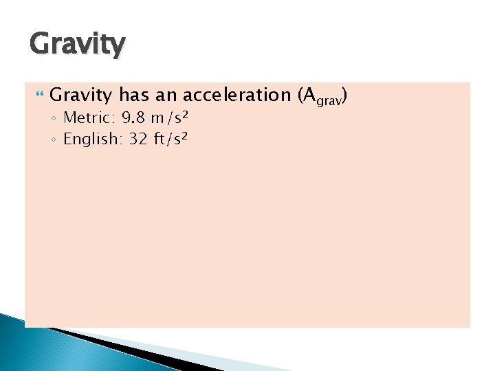 Gravity has an acceleration (Agrav) ◦ Metric: 9. 8 m/s 2 ◦ English: 32