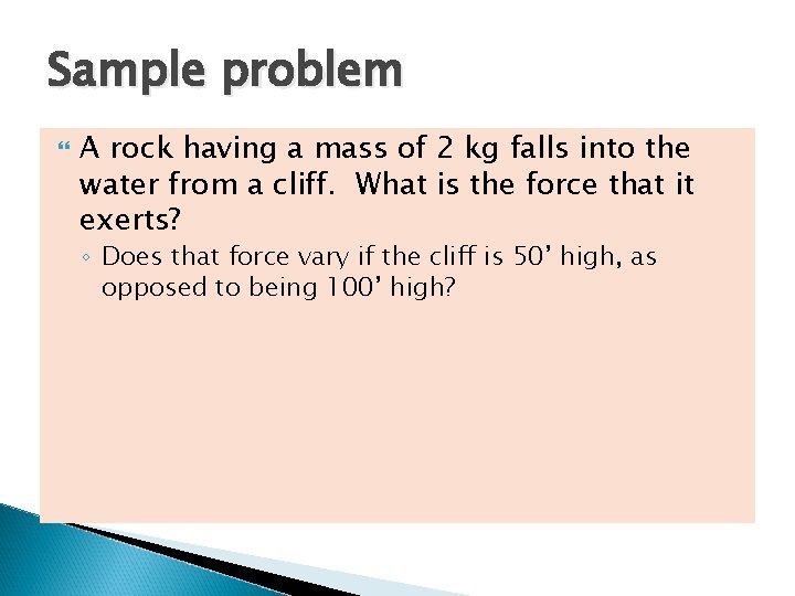 Sample problem A rock having a mass of 2 kg falls into the water
