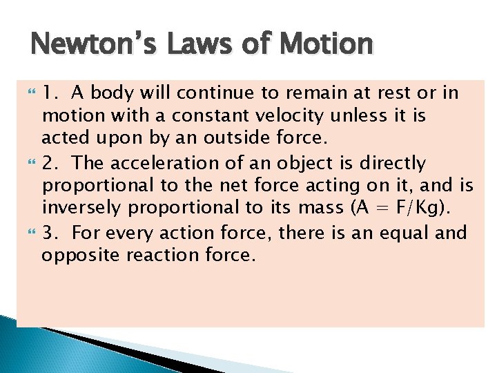 Newton’s Laws of Motion 1. A body will continue to remain at rest or