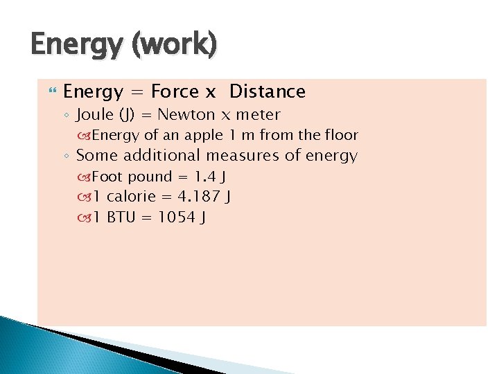 Energy (work) Energy = Force x Distance ◦ Joule (J) = Newton x meter