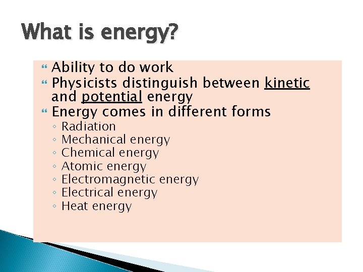 What is energy? Ability to do work Physicists distinguish between kinetic and potential energy