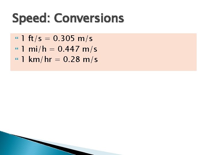 Speed: Conversions 1 ft/s = 0. 305 m/s 1 mi/h = 0. 447 m/s