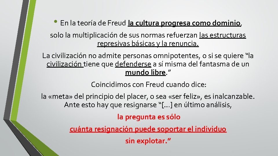  • En la teoría de Freud la cultura progresa como dominio, solo la