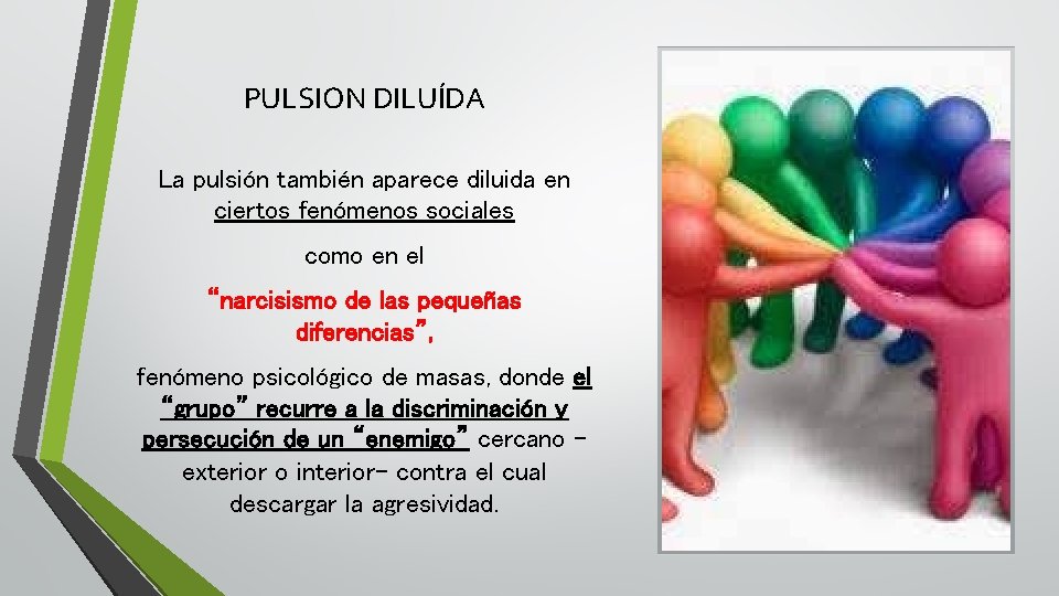 PULSION DILUÍDA La pulsión también aparece diluida en ciertos fenómenos sociales como en el