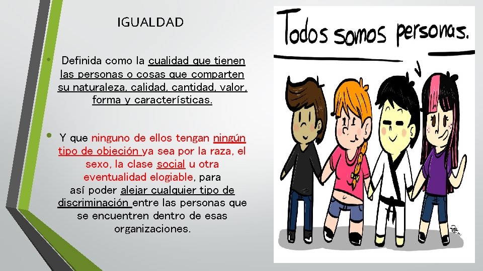 IGUALDAD • Definida como la cualidad que tienen las personas o cosas que comparten