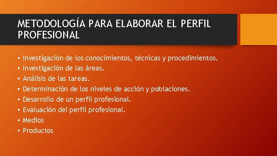 METODOLOGÍA PARA ELABORAR EL PERFIL PROFESIONAL • • Investigación de los conocimientos, técnicas y