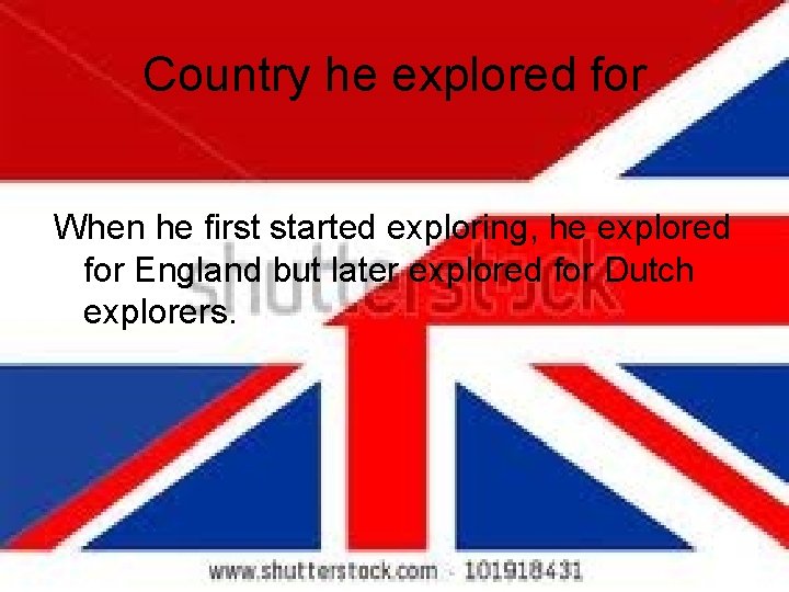 Country he explored for When he first started exploring, he explored for England but