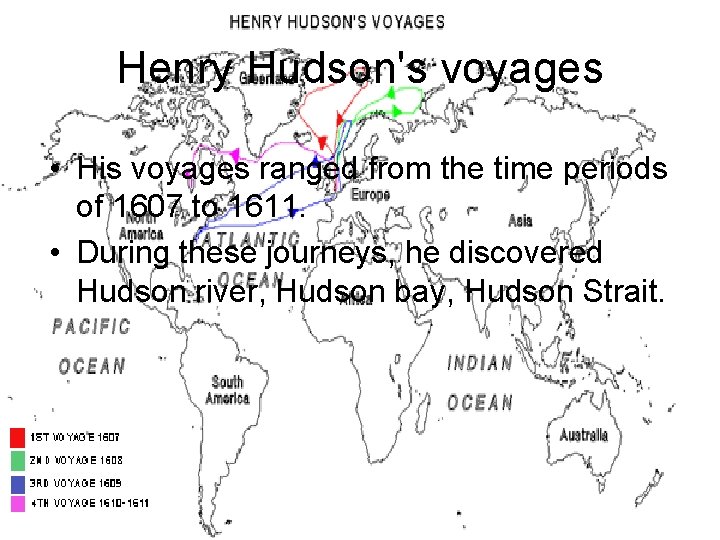 Henry Hudson's voyages • His voyages ranged from the time periods of 1607 to