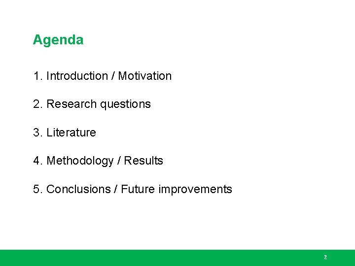 Agenda 1. Introduction / Motivation 2. Research questions 3. Literature 4. Methodology / Results