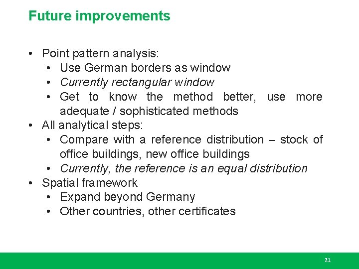 Future improvements • Point pattern analysis: • Use German borders as window • Currently