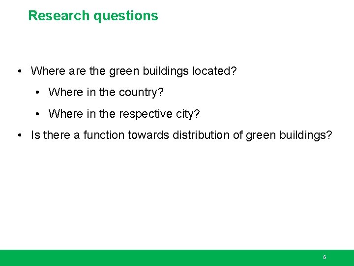 Research questions • Where are the green buildings located? • Where in the country?